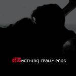 Deus : Nothing Really Ends